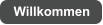 Willkommen